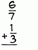 What is 6/7 + 1/3?