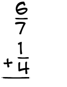 What is 6/7 + 1/4?