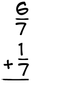 What is 6/7 + 1/7?