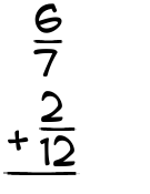 What is 6/7 + 2/12?