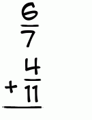 What is 6/7 + 4/11?