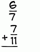 What is 6/7 + 7/11?