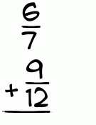 What is 6/7 + 9/12?
