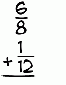 What is 6/8 + 1/12?