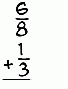 What is 6/8 + 1/3?