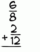 What is 6/8 + 2/12?