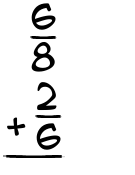 What is 6/8 + 2/6?