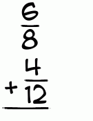 What is 6/8 + 4/12?