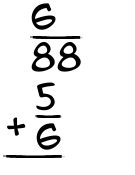 What is 6/88 + 5/6?