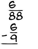 What is 6/88 - 6/9?