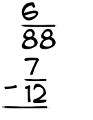 What is 6/88 - 7/12?