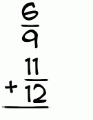 What is 6/9 + 11/12?