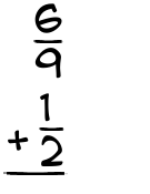 What is 6/9 + 1/2?