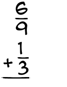 What is 6/9 + 1/3?