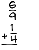 What is 6/9 + 1/4?