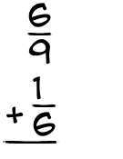 What is 6/9 + 1/6?