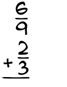 What is 6/9 + 2/3?