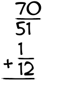 What is 70/51 + 1/12?