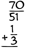 What is 70/51 + 1/3?
