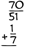 What is 70/51 + 1/7?