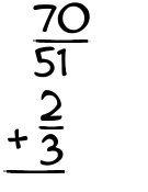 What is 70/51 + 2/3?