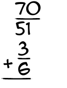 What is 70/51 + 3/6?