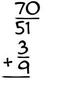 What is 70/51 + 3/9?