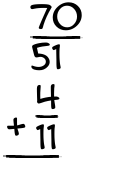 What is 70/51 + 4/11?