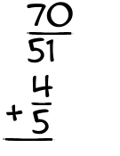 What is 70/51 + 4/5?