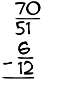 What is 70/51 - 6/12?