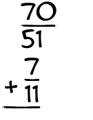 What is 70/51 + 7/11?