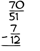 What is 70/51 - 7/12?