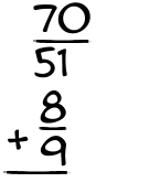 What is 70/51 + 8/9?