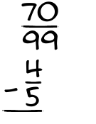 What is 70/99 - 4/5?