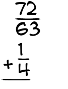 What is 72/63 + 1/4?