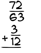 What is 72/63 + 3/12?