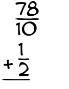 What is 78/10 + 1/2?