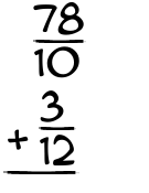 What is 78/10 + 3/12?