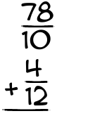 What is 78/10 + 4/12?