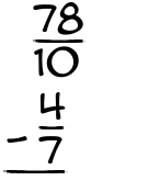 What is 78/10 - 4/7?