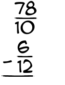What is 78/10 - 6/12?