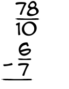 What is 78/10 - 6/7?