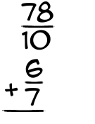 What is 78/10 + 6/7?