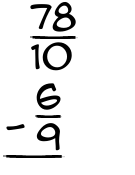 What is 78/10 - 6/9?