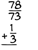 What is 78/73 + 1/3?