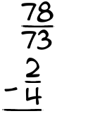 What is 78/73 - 2/4?