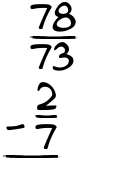What is 78/73 - 2/7?