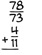 What is 78/73 + 4/11?