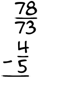 What is 78/73 - 4/5?