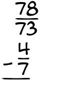 What is 78/73 - 4/7?